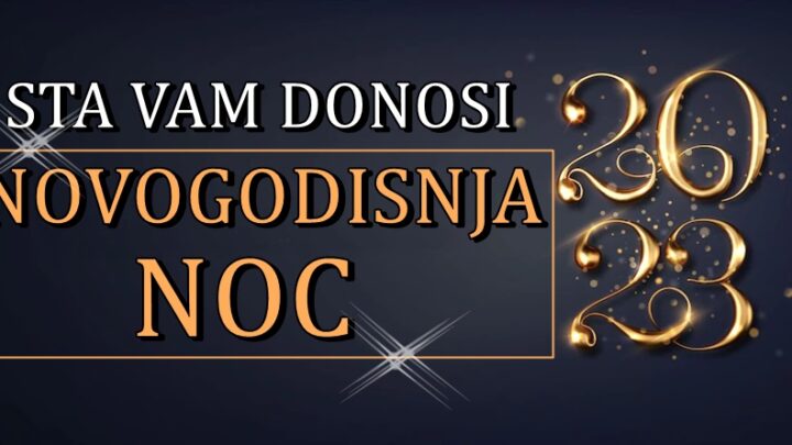 Sta vas ocekuje u novogodisnjoj noci?! Vas znak vam otkriva…