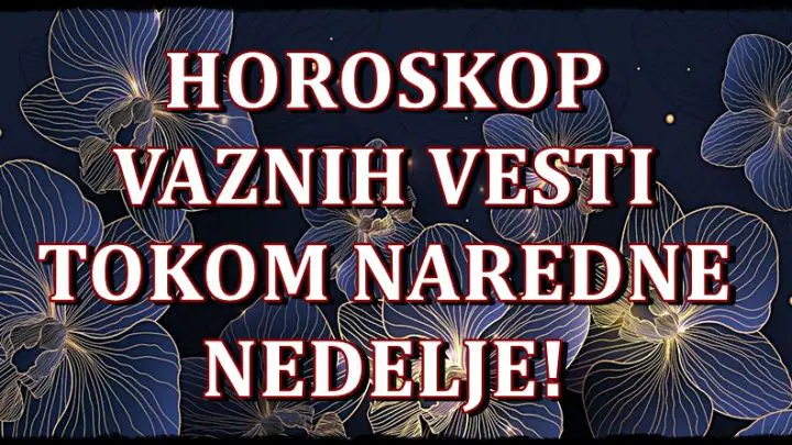 Horoskop vaznih vesti za narednu nedelju!