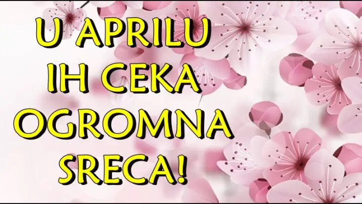 U aprilu ove znake ce pratiti ogromna sreca!