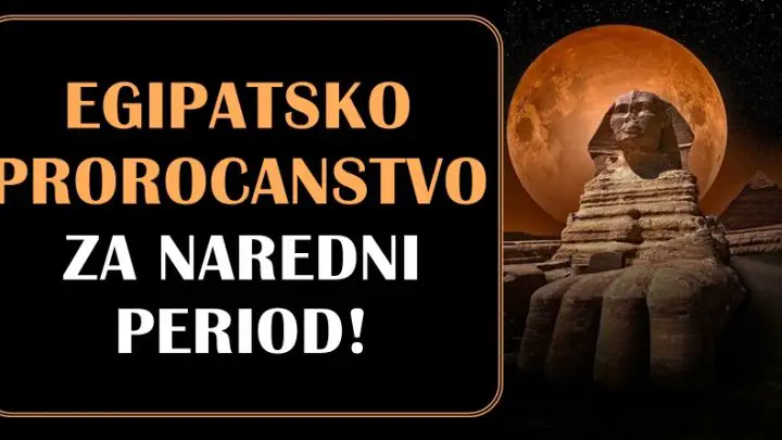 EGIPATSKO PROROCANSTVO za naredni period za sve znake zodijaka!