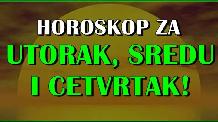 Horoskop za UTORAK SREDU I CETVRTAK za sve znake zodijaka!