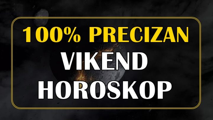 100% precizan vikend horoskop! Velika sreca nekome dolazi!