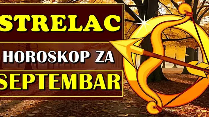 STRELAC – horoskop za SEPTEMBAR mesec! Veoma vazan mesec za vas!