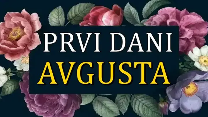 PRVI DANI AVGUSTA nekome ce doneti ispunjenje velike zelje!