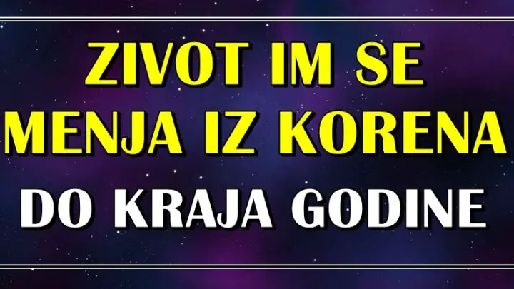 ZIVOT IM SE MENJA POTPUNO IZ KORENA do kraja godine! Dozivece veliki preokret!