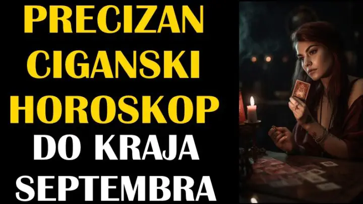 PRECIZAN CIGANSKI HOROSKOP DO KRAJA SEPTEMBRA! Vazna desavanja slede i veliki zivotni preokreti!