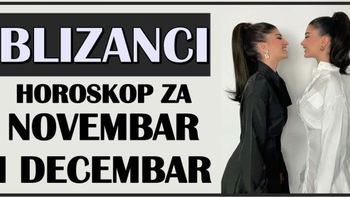 BLIZANCIMA će NOVEMBAR I DECEMABAR doneti ono čemu se ne nadaju! Očekuju ih VAŽNA DEŠAVANJA koja sve menjaju!