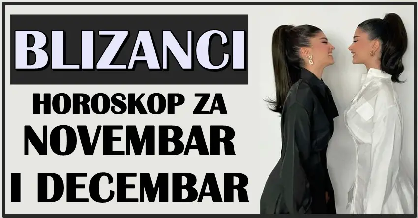 BLIZANCIMA će NOVEMBAR I DECEMABAR doneti ono čemu se ne nadaju! Očekuju ih VAŽNA DEŠAVANJA koja sve menjaju!