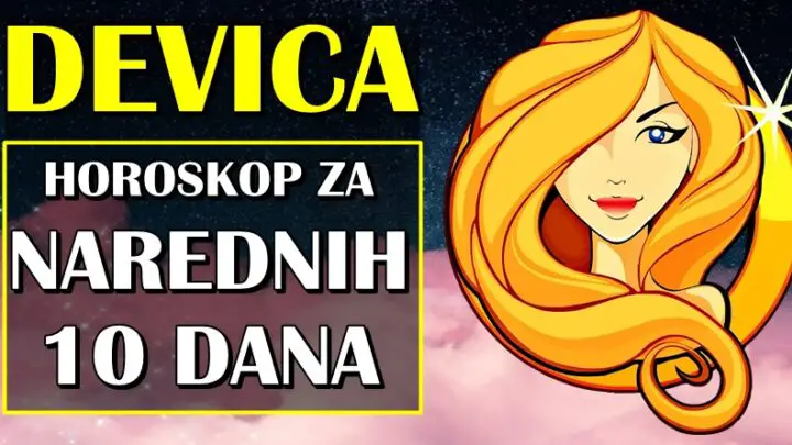 NAREDNIH 10 DANA ZA DEVICU donose pravu MAGIJU! Neočekivana dešavanja slede!