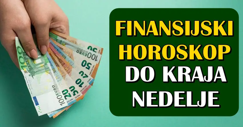 FINANSIJSKI HOROSKOP DO KRAJA NEDELJE – Neko će doživeti veliki preokret!