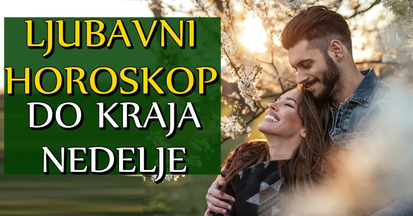 LJUBAV DO KRAJA NEDELJE nekome donosi pravu ČAROLIJU! Jednom znaku će se vratiti osoba iz proslosti!