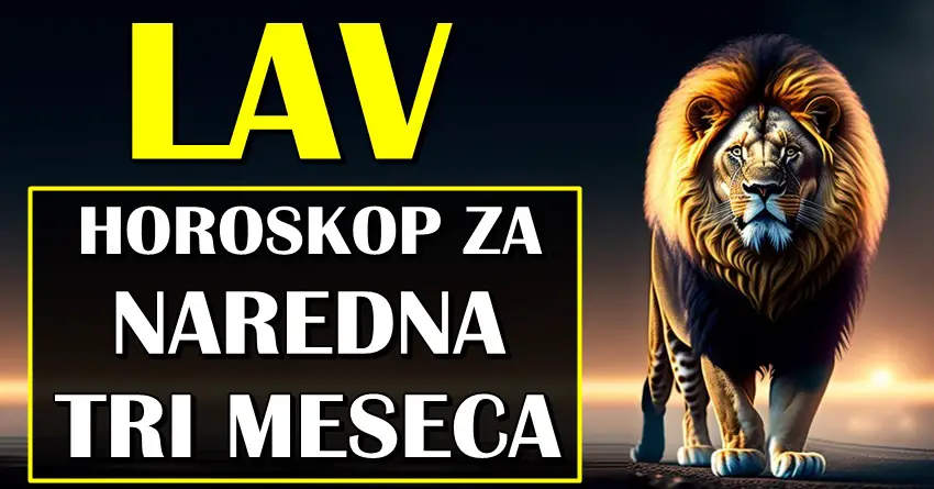 U NAREDNA TRI MESECA LAVA ocekuje NEOCEKIVANA PROMENA! Zivot ce vam postati skroz drugaciji!