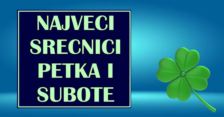 NAJVEĆI SREĆNICI PETKA I SUBOTE – Ovi znaci će doživeti zasluženu sreću!