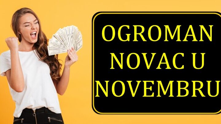 OGROMAN NOVAC STIŽE U NOVEMBRU : ČESTITAMO OVIM ZNACIMA JER ĆE SE OBOGATITI!