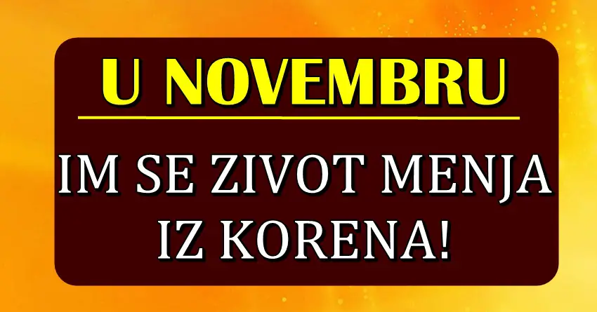 Imaće sve sto požele: Novac, ljubav, prijatelje-ovim znacima NOVEMBAR donosi  FANTASTIČNE PRILIKE da PROMENE ŽIVOT IZ KORENA!