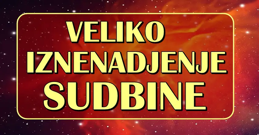 VELIKO IZNENAĐENJE SUDBINE – Ovi znaci će doživeti veliko iznenađenje! Život će im postati MNOGO LEPŠI!