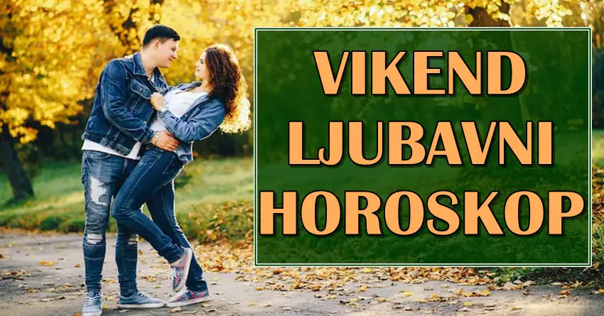 LJUBAVNI VIKEND HOROSKOP biće ispunjen srećom za neke znake! Neko će imati PRELEPE ROMANTIČNE TRENUTKE!