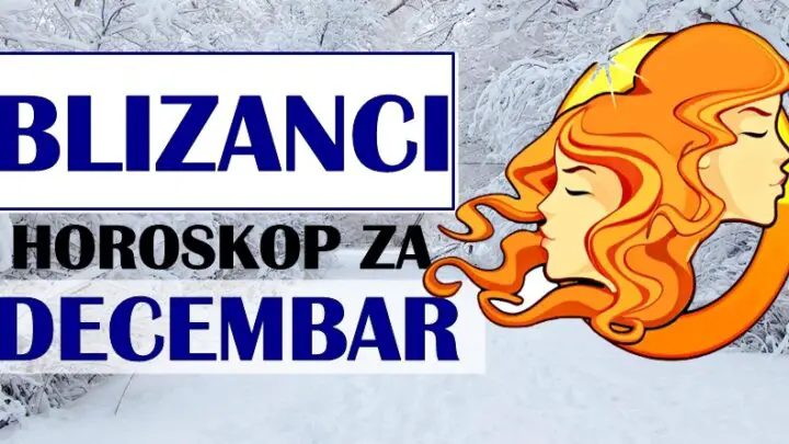 Za BLIZANCE DECEMBAR će biti mesec MAGIJE! Očekuje vas velika sreća tokom ovog meseca!