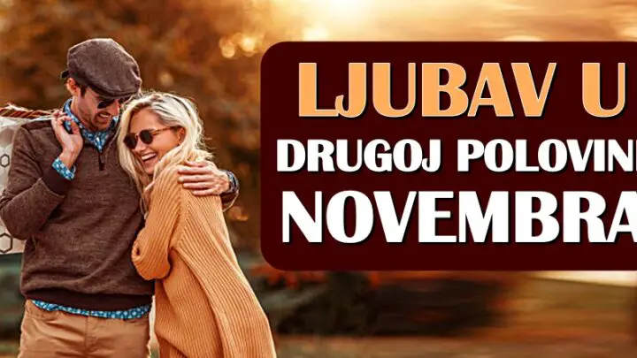 LJUBAV U DRUGOJ POLOVINI NOVEMBRA – Jednom znaku u život stiže nova ljubav, dok će konačno jedan znak spoznati pravu sreću!