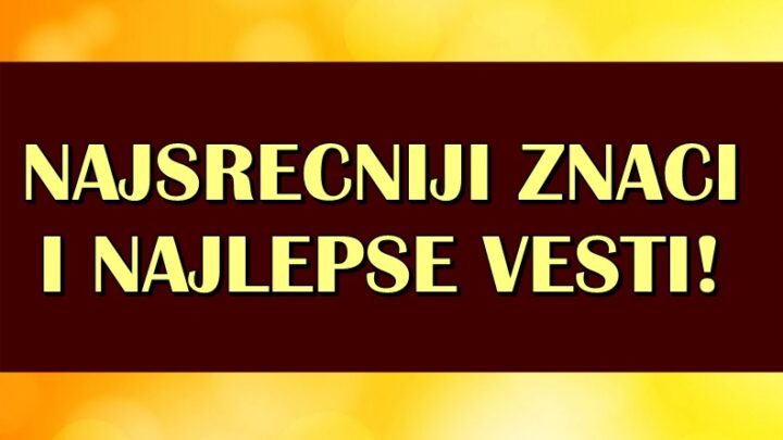 NAJSREĆNIJI ZODIJACI i NAJLEPŠE VESTI: Rak, Jarac i Lav ce SAZNATI nesto sto ce ih BESKRAJNO USRECITI!