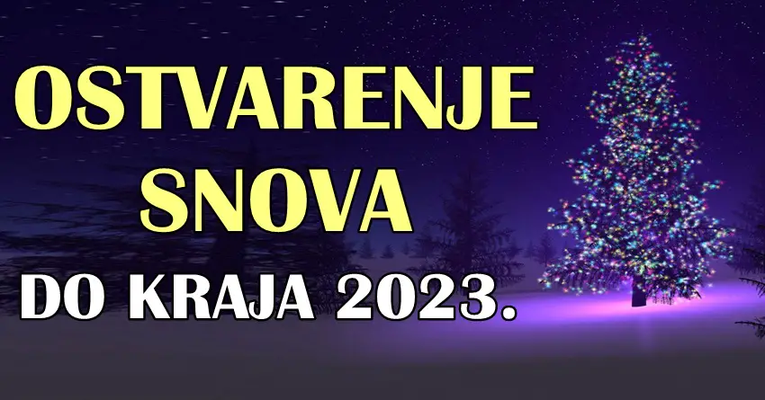 DO KRAJA 2023. godine ovim znacima će OSTVARITI SVOJE SNOVE!