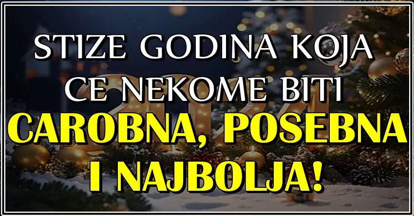 Sledi 2024.godina, a za OVE znakove ce biti CAROBNA, POSEBNA a nekome i NAJBOLJA!