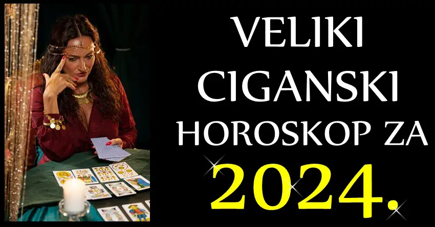 CIGANSKI HOROSKOP za 2024. godinu – Godina VELIKIH PRILIKA i VAŽNIH DEŠAVANJA!