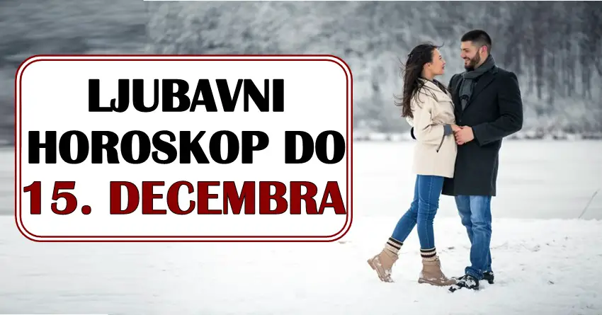 LJUBAV DO 15. DECEMBRA donosi važne vesti! Nekome stiže NOVA LJUBAV!