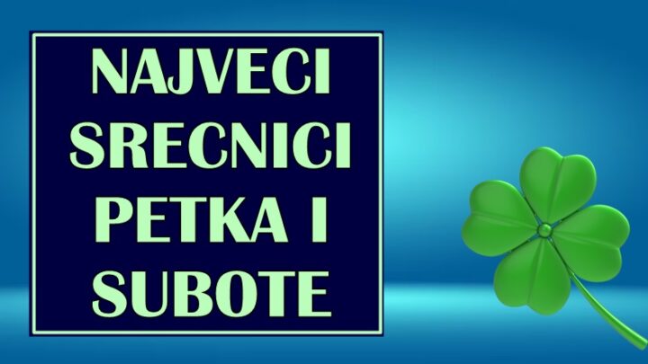 SREĆNICI PETKA I SUBOTE – Ovi znaci će ZABLISTATI OD SREĆE!