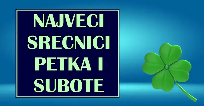 SREĆNICI PETKA I SUBOTE – Ovi znaci će ZABLISTATI OD SREĆE!