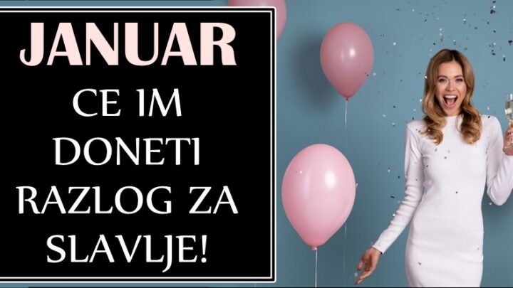 RAZLOG DA SLAVE – Ovim znacima zodijaka će JANUAR doneti OGROMNU SREĆU! Osvariće se nešto veoma važno za njih!