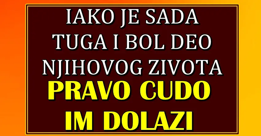 ČUDA mogu da uslede: Ovi znaci su SADA TUZNI, SRCE im je SLOMLJENO ali BUDUCNOST ce biti PRELEPA!