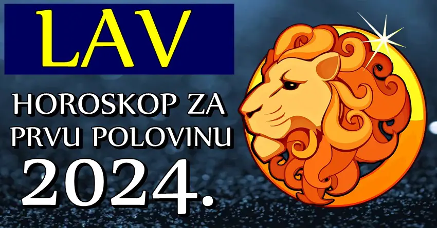 LAVA u PRVOJ POLOVINI 2024. godine očekuju VELIKE PROMENE! Spremite se za sve NOVO ŠTO VAM DOLAZI!