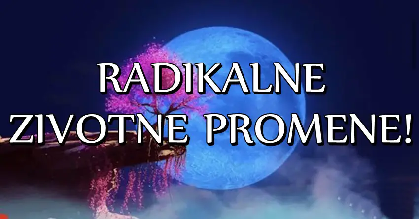 RADIKALNE ZIVOTNE PROMENE: Tri znaka zodijaka ce DOZIVETI IGRU SUDBINE-jedan DOLAZI do CILJA, drugog cekaju SUZE, treceg PRAVA LJUBAV!