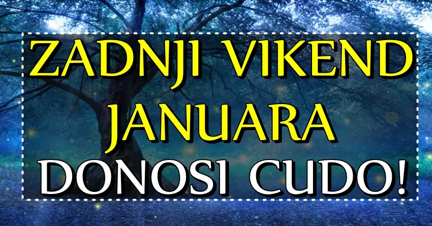 ZADNJI VIKEND JANUARA donosi PRAVO ČUDO – Ove znake zodijaka očekuje VELIKI PREOKRET koji ne očekuju i OSTVARENJE VELIKE ŽELJE!