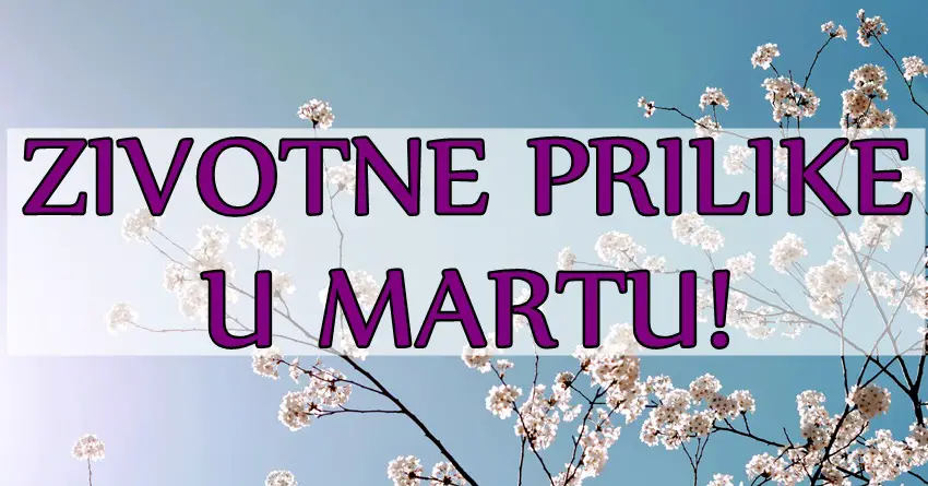 U martu će se život OVI znaci zodijaka PROMENITI IZ KORENA! Ocekuju ih važna dešavanja i prilike koje se ne propuštaju!