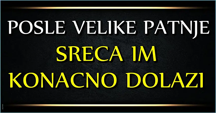 PATILI su kao NIKADA, ali ce IZ SVEGA IZACI JACI: Imamo VAZNE VESTI za OVE znakove-zivot ih NIJE MAZIO ali SADA se SVE SREDJUJE!