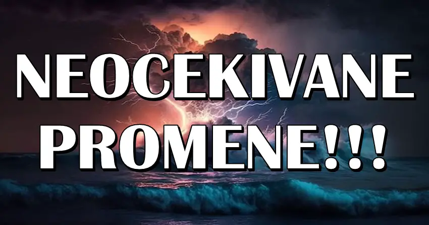 NEOČEKIVANE PROMENE kao GROM IZ VEDRA NEBA će zadesiti OVE znake zodijaka! Totalni preokret im sledi!