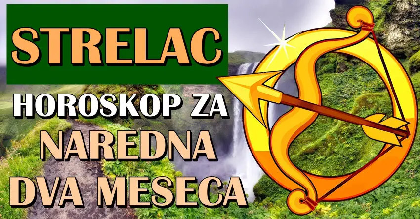 STRELCA u NAREDNA DVA MESECA očekuje TOTALNI PREOKRET! Nećete verovati šta vam sledi!