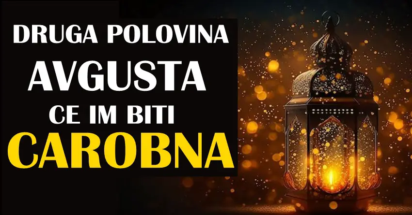 DRUGA POLOVINA AVGUSTA ĆE IM BITI ČAROBNA: Ove znakove čeka tako mnogo toga dobrog!