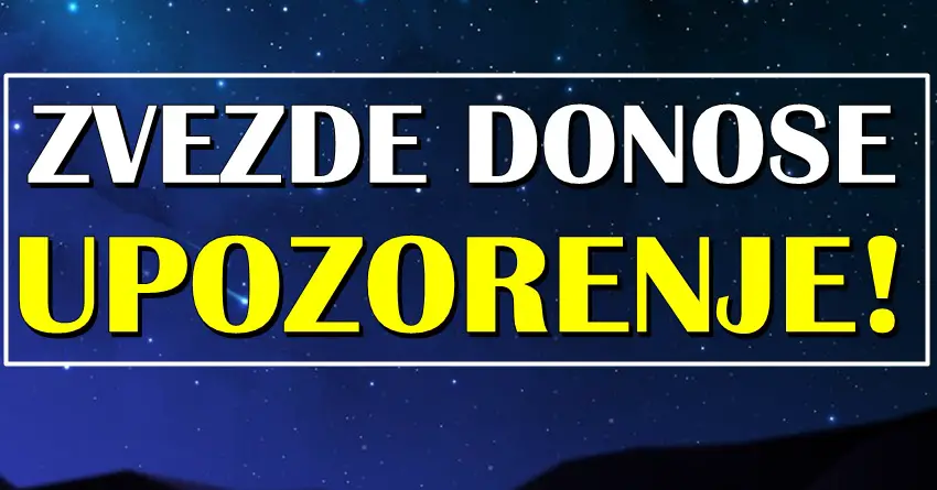 ZVEZDE IM DONOSE LOŠE VESTI: Ovi znaci će morati da pokažu veliki oprez!