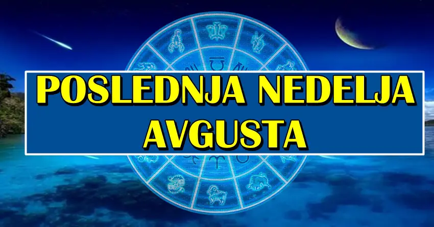 POSLEDNJA NEDELJA AVGUSTA će doneti OGROMNU SREĆU za OVE znake! Neće moći da veruju šta im se dešava!