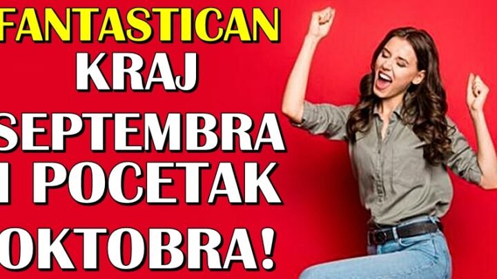 NAJLUĐI KRAJ SEDMICE i SAVRSEN POCETAK NOVE: Evo kome se SEPTEMBAR ZAVRSAVA FANTASTICNO, a OKTOBAR mu DONOSI SRECU!
