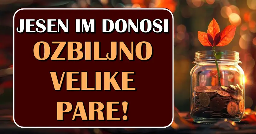 JESEN će OVIM znacima doneti OZBILJNO VELIKE PARE-neka spreme DZAKOVE jer bi mogli da se OBOGATE!