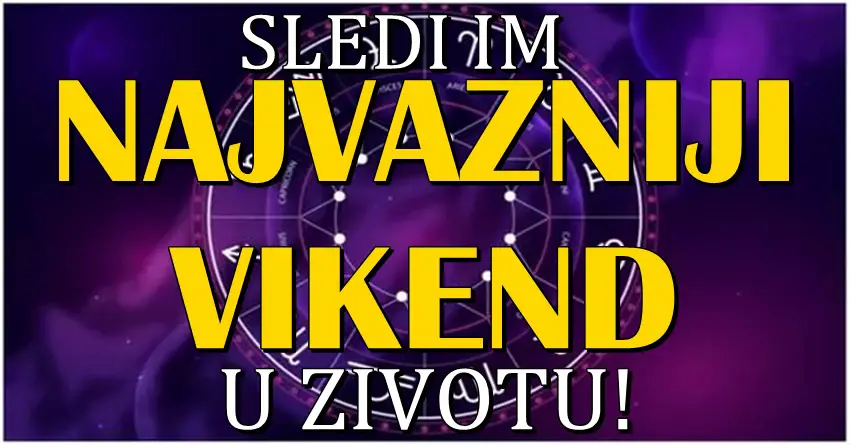 NAJVAŽNIJI VIKEND U ŽIVOTU sledi za OVE znake zodijaka! Slede dešavanja koja su dugo čekali!