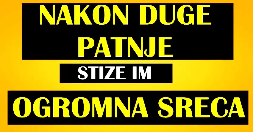 NAKON DUGE PATNJE za OVE znake zodijaka konacno stize OGROMNA SRECA! Njih ce sudbina obradovati!