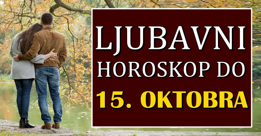 Do 15. OKTOBRA nekome sledi PROSIDBA, dok se jednom znaku vraća BIVŠA LJUBAV!