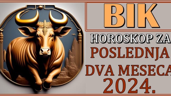 BIKOVI – Horoskop za POSLEDNJA DVA MESECA 2024.!  Godina nije bila laka, ali će njen kraj biti FANTASTIČAN!