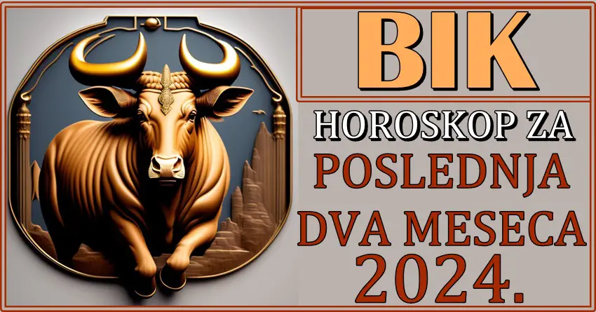 BIKOVI – Horoskop za POSLEDNJA DVA MESECA 2024.!  Godina nije bila laka, ali će njen kraj biti FANTASTIČAN!