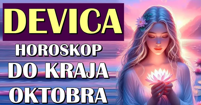 DEVICE – Vaš horoskop DO KRAJA OKTOBRA! Uverićete se da ČUDA postoje!